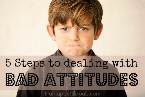 5 Steps to Deal with Bad Attitudes in Your Children