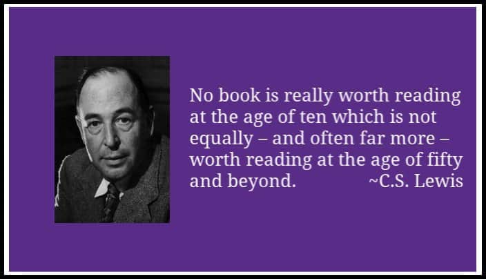 cs lewis quote no book is really worth reading at 10 that [isn't] worth reading at 50