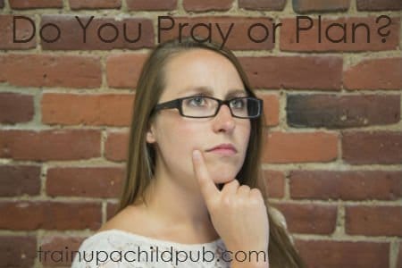 do you pray or just plan