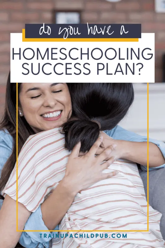 Graphic of Homeschooling mom hugging daughter after making her homeschooling success plan. 