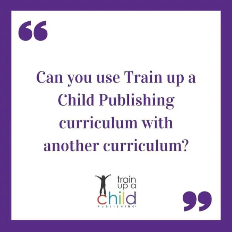 Using Train up a Child Publishing Curriculum With Another Curriculum