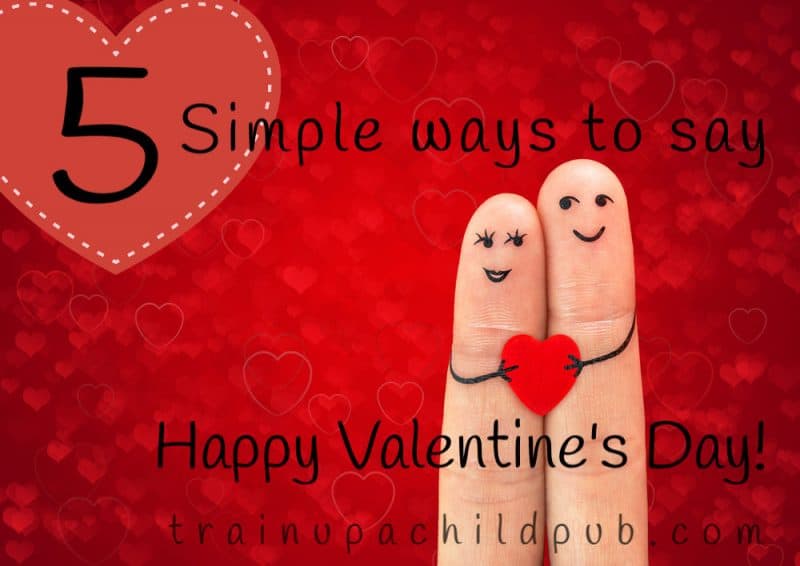 5-simple-ways-to-say-happy-valentine-s-day-train-up-a-child-publishing