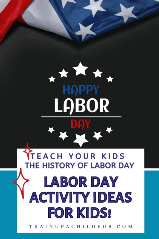 Happy Labor Day graphic about teaching your kids the history of Labor Day by enjoying Labor Day activities for kids.